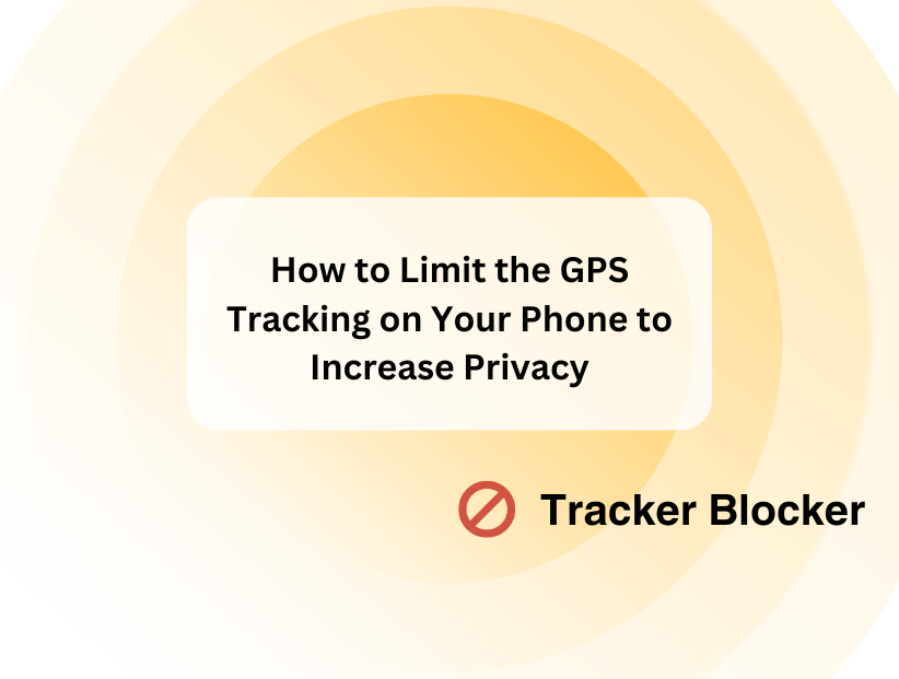 How to Limit the GPS Tracking on Your Phone to Increase Privacy