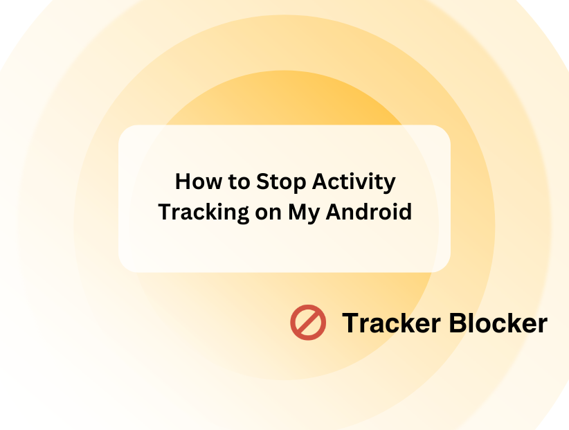 How to Stop Activity Tracking on My Android