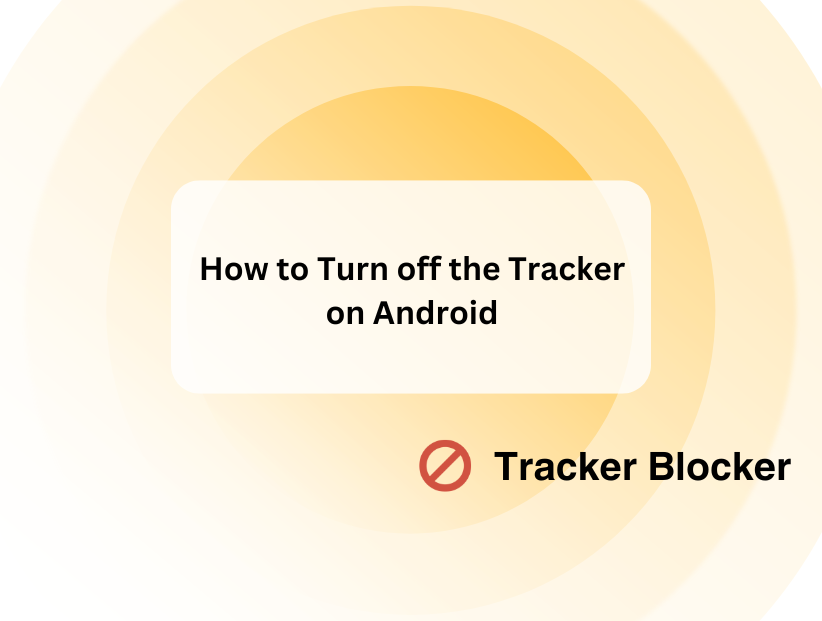 How to Turn off the Tracker on Android