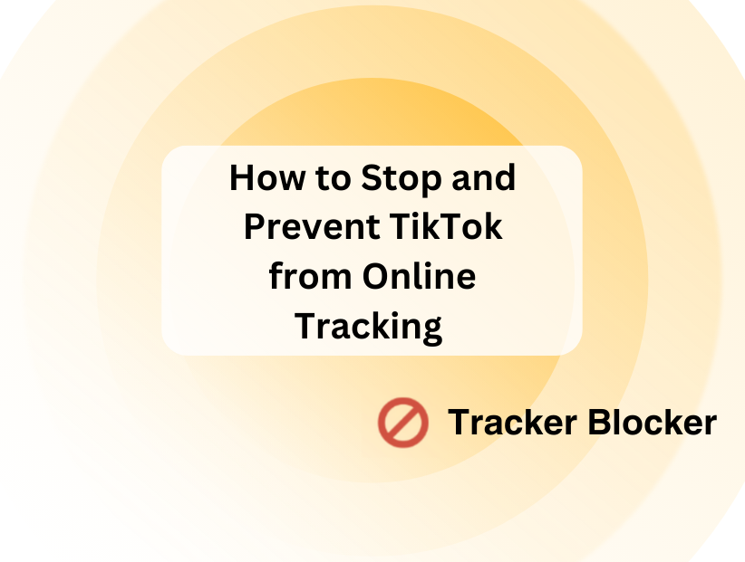 How to Stop and Prevent TikTok from Online Tracking