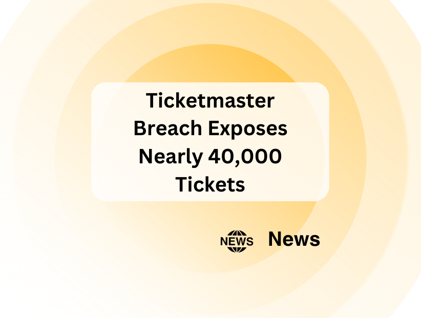 Ticketmaster Breach Exposes Nearly 40,000 Tickets