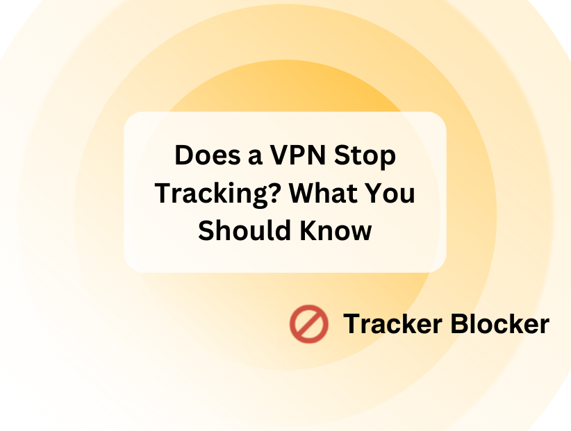 Does a VPN Stop Tracking? What You Should Know