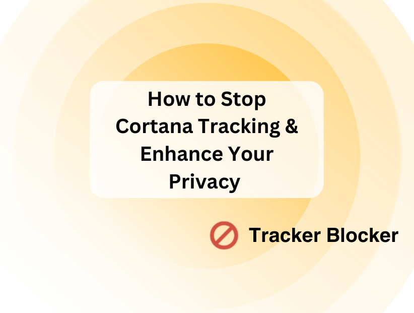How to Stop Cortana Tracking and Enhance Your Privacy 