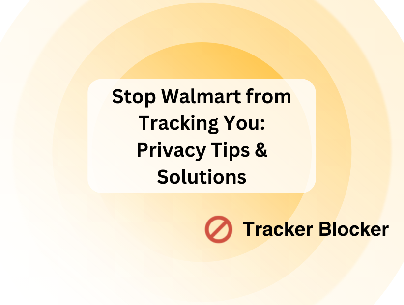 Stop Walmart from Tracking You: Privacy Tips & Solutions