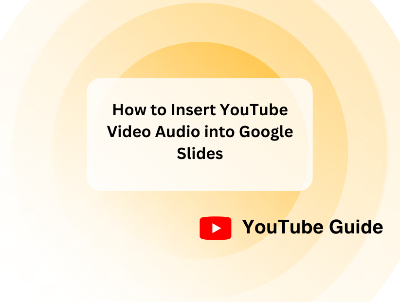 How to Insert YouTube Video Audio into Google Slides: 4 Ways to Do It