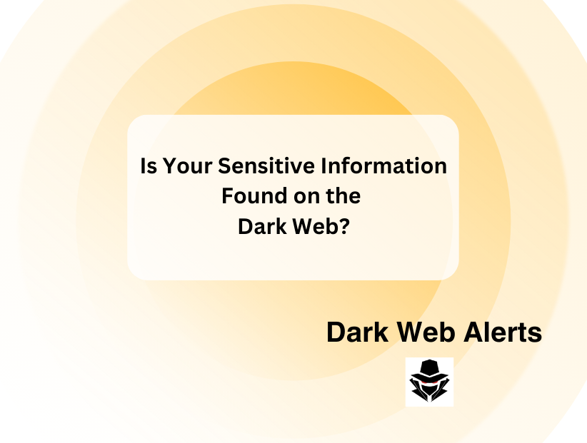 Is Your Sensitive Information Found on the Dark Web