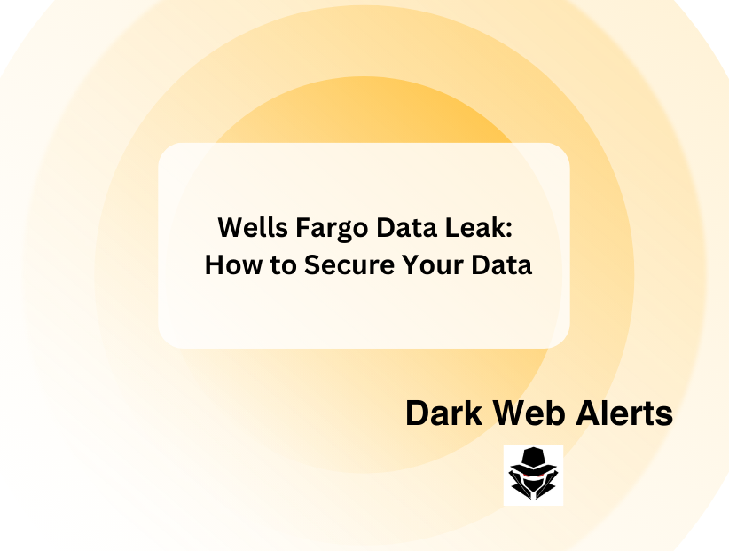 Wells Fargo Data Leak: How to Secure Your Data