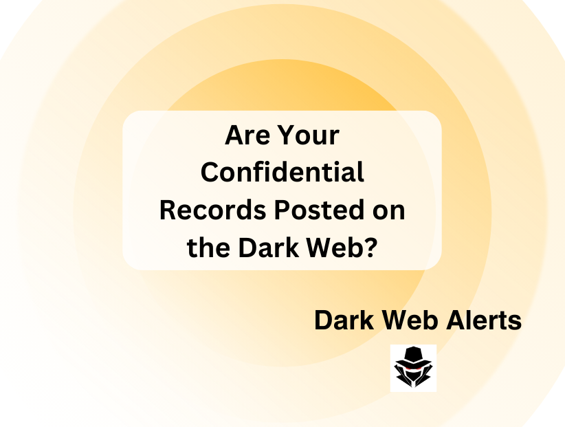 Are Your Confidential Records Posted on the Dark Web