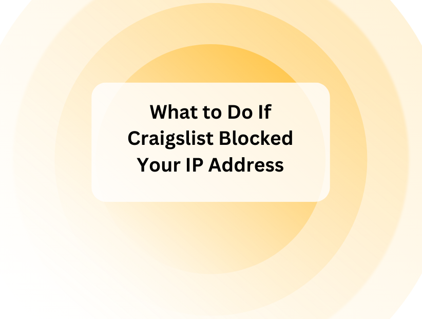 What to Do If Craigslist Blocked Your IP Address?