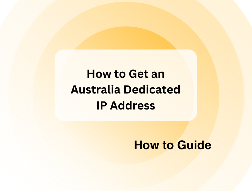 How to Get an Australia Dedicated IP Address