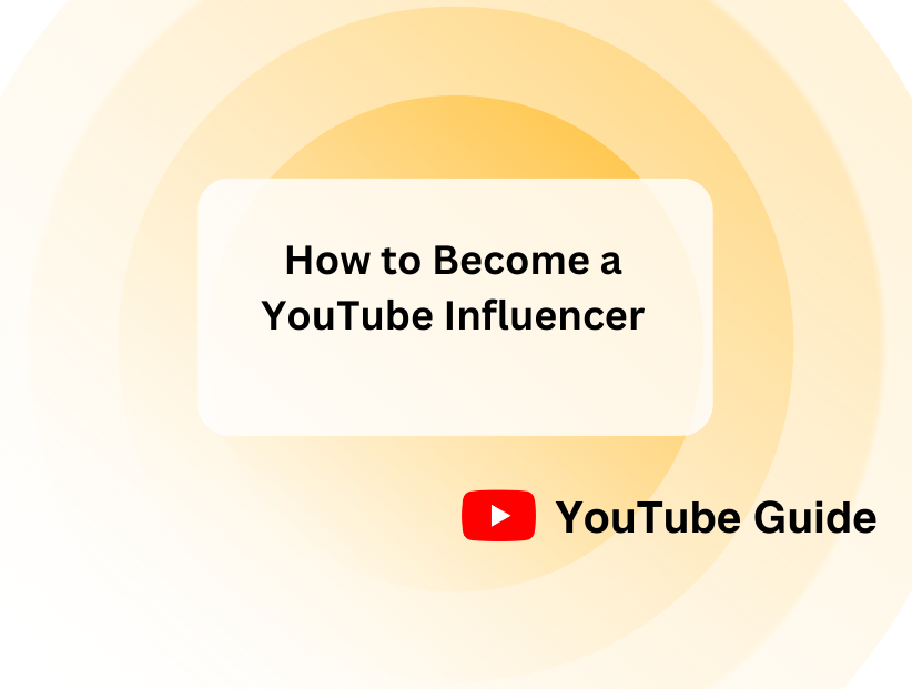 How to Become a YouTube Influencer and Make Money