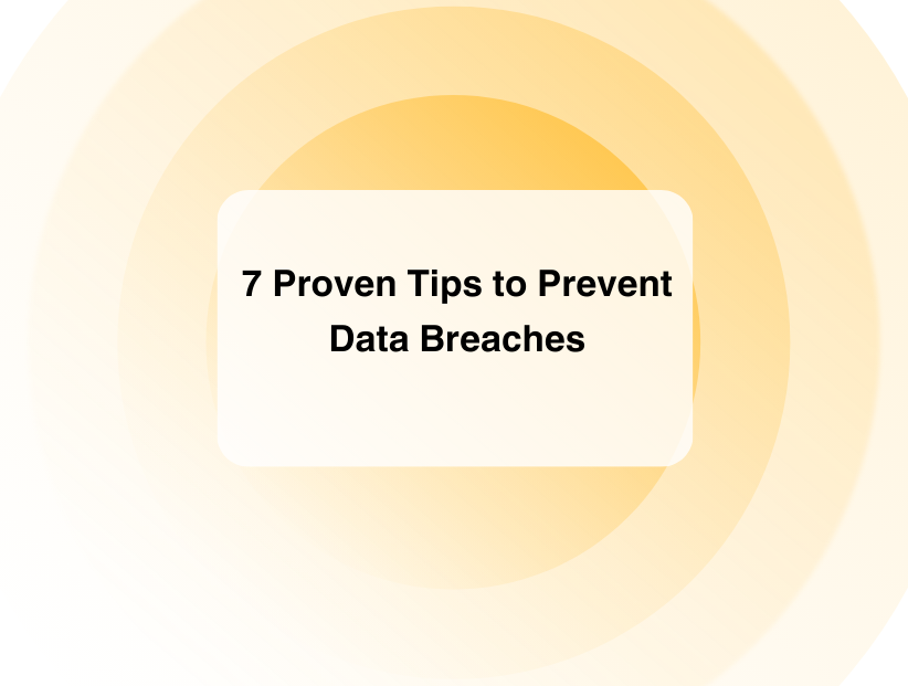 7 Proven Tips to Prevent Data Breaches and Enhance Privacy