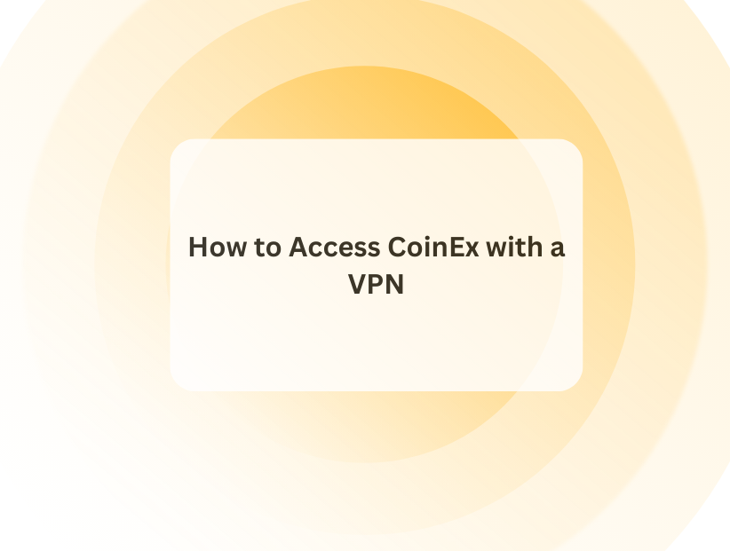 How to Access CoinEx with a VPN