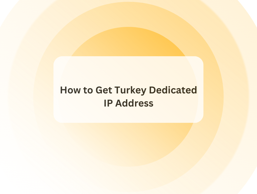 How to Get Turkey Dedicated IP Address