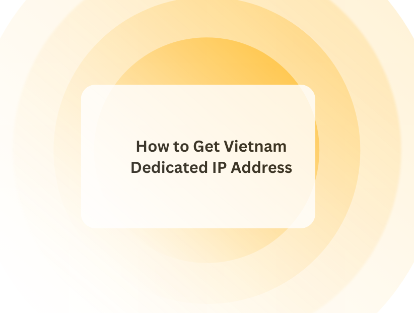 How to Get Vietnam Dedicated IP Address