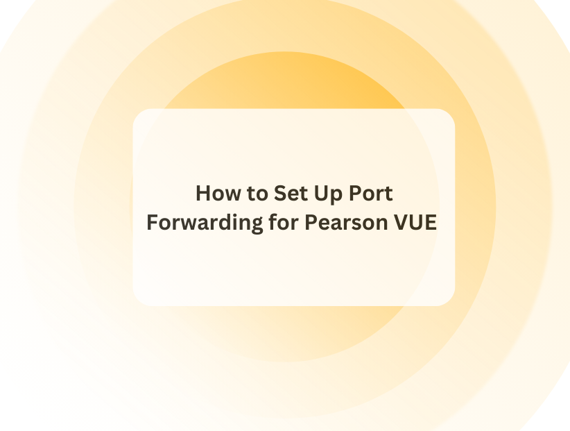 How to Set Up Port Forwarding for Pearson VUE