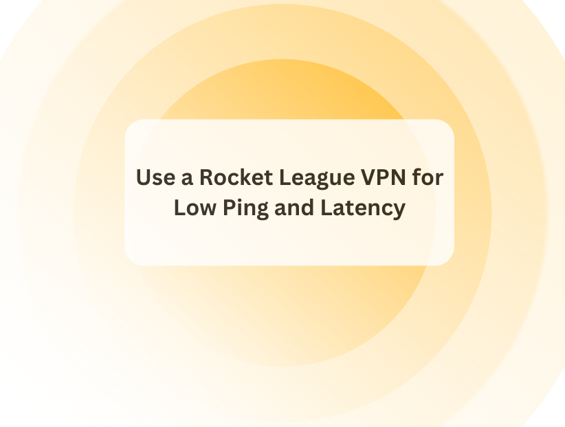 Use a Rocket League VPN for Low Ping and Latency