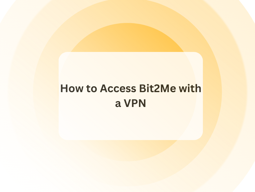 How to Access Bit2Me with a VPN