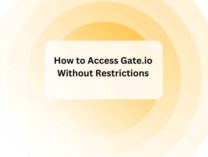 How to Access Gate.io Without Restrictions