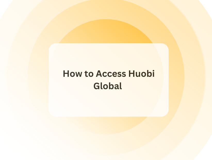 How to Access Huobi Global