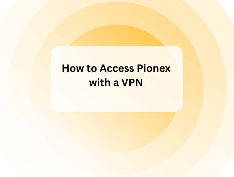 How to Access Pionex with a VPN