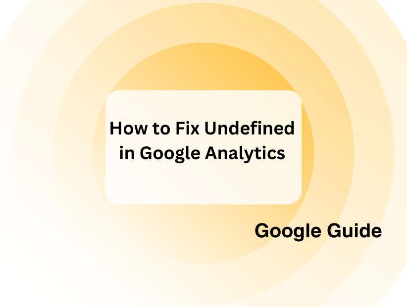 How to Fix Undefined in Google Analytics