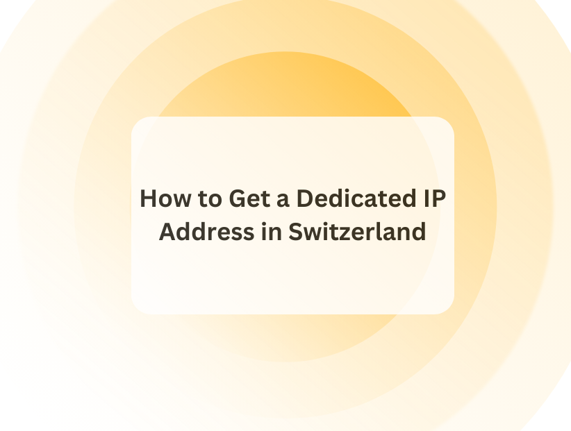 How to Get a Dedicated IP Address in switzerland