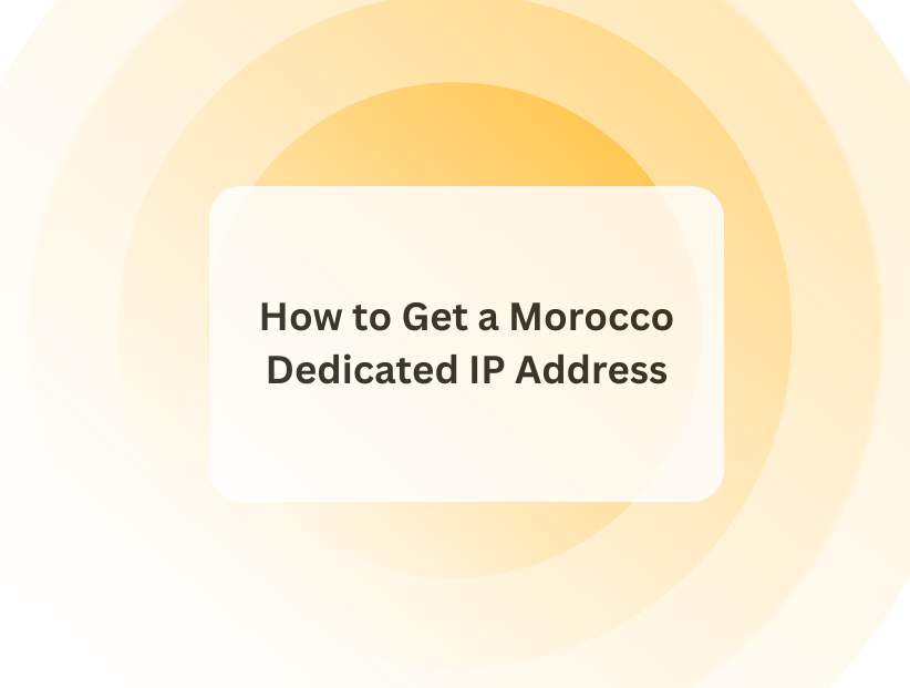 How to Get a Morocco Dedicated IP Address