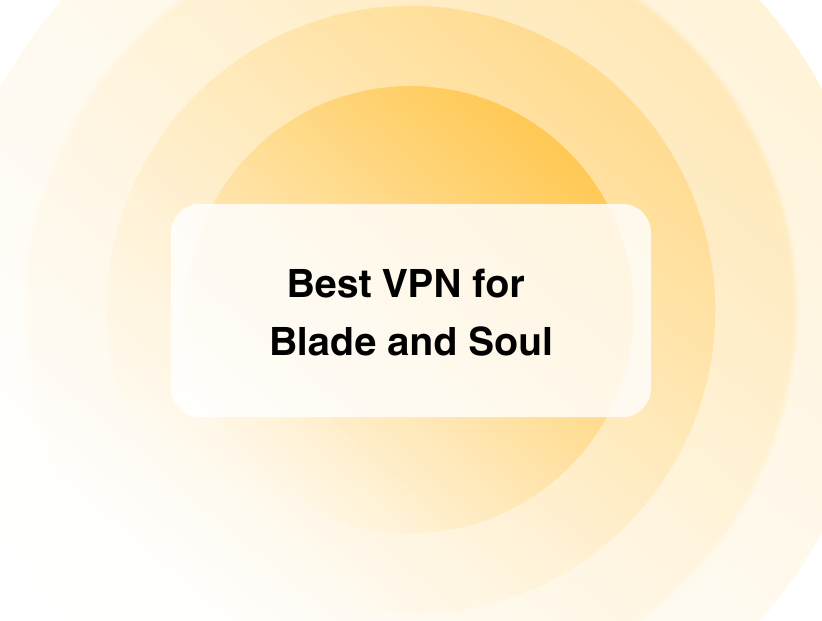 Best VPN for Blade and Soul