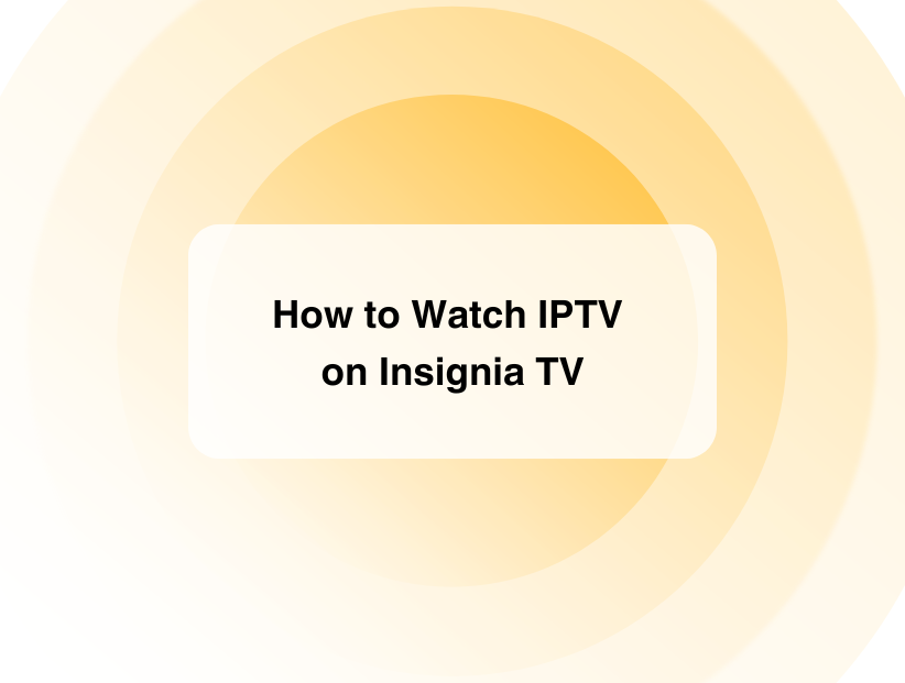 How to Watch IPTV on Insignia TV