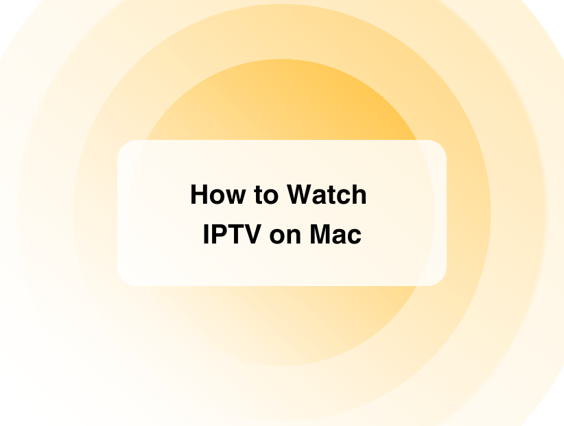 How to Watch IPTV on Mac