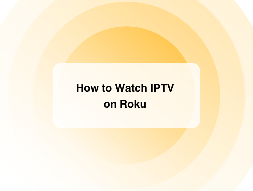 How to Watch IPTV on Roku