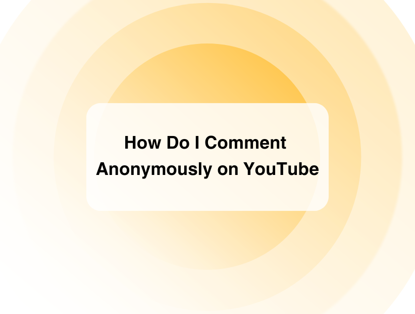 How Do I Comment Anonymously on YouTube