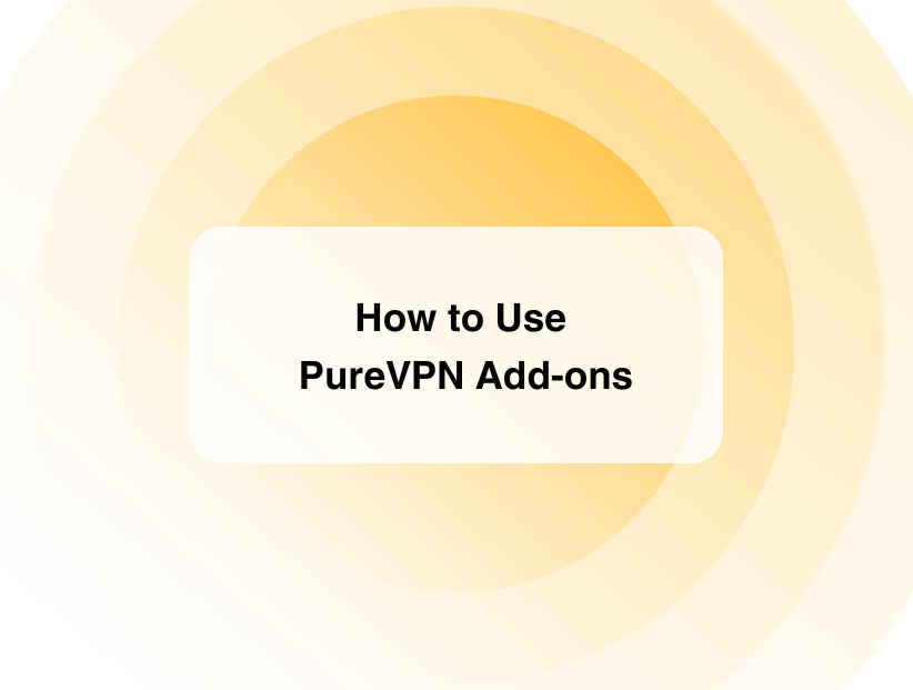 How to Use PureVPN Add-ons