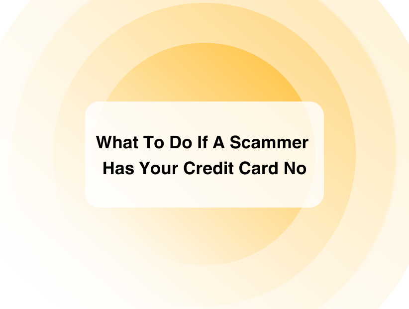 What To Do If A Scammer Has Your Credit Card No